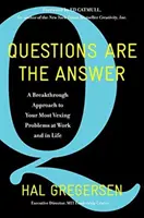 Întrebările sunt răspunsul: O abordare inovatoare a celor mai dificile probleme la locul de muncă și în viață - Questions Are the Answer: A Breakthrough Approach to Your Most Vexing Problems at Work and in Life