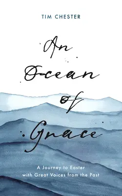 Un ocean de har: O călătorie spre Paște cu mari voci din trecut - An Ocean of Grace: A Journey to Easter with Great Voices from the Past