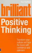 Gândire pozitivă strălucitoare: Transformați-vă perspectiva și înfruntați viitorul cu încredere și optimism - Brilliant Positive Thinking: Transform Your Outlook and Face the Future with Confidence and Optimism
