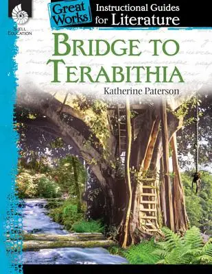 Podul către Terabithia: Un ghid instructiv pentru literatură: Un ghid de instruire pentru literatură - Bridge to Terabithia: An Instructional Guide for Literature: An Instructional Guide for Literature