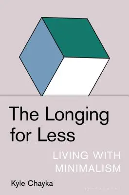 The Longing for Less: A trăi cu minimalism - The Longing for Less: Living with Minimalism