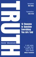 Adevărul - 13 motive să pui la îndoială tot ce ți se spune - Truth - 13 Reasons To Question Everything You Are Told