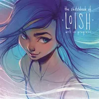 Caietul de schițe al lui Loish: Arta în progres - The Sketchbook of Loish: Art in Progress