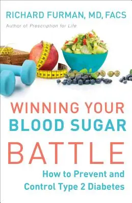 Winning Your Blood Sugar Battle: Cum să preveniți și să controlați diabetul de tip 2 - Winning Your Blood Sugar Battle: How to Prevent and Control Type 2 Diabetes