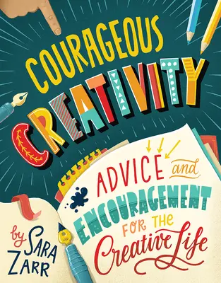Creativitate curajoasă: Sfaturi și încurajări pentru viața creativă - Courageous Creativity: Advice and Encouragement for the Creative Life