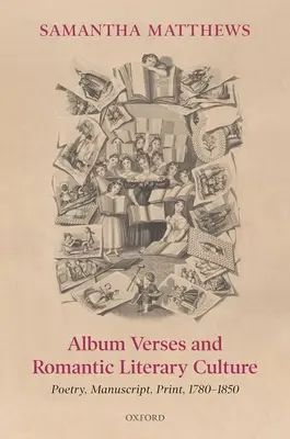 Album Versuri și cultură literară romantică: Poezie, manuscris, imprimare, 1780-1850 - Album Verses and Romantic Literary Culture: Poetry, Manuscript, Print, 1780-1850