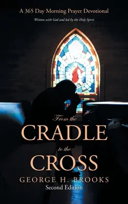 De la leagăn la cruce: O rugăciune de dimineață devoțională de 365 de zile - From the Cradle to the Cross: A 365 Day Morning Prayer Devotional
