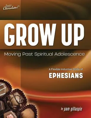 Mai dulce decât ciocolata(r) Grow Up: Trecând peste adolescența spirituală - Un studiu inductiv flexibil al cărții Efeseni - Sweeter Than Chocolate(r) Grow Up: Moving Past Spiritual Adolescence - A Flexible Inductive Study of Ephesians