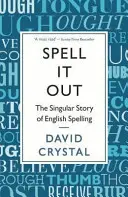 Spell It Out - Povestea singulară a ortografiei engleze - Spell It Out - The singular story of English spelling