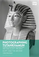 Fotografierea lui Tutankhamon: Arheologie, Egiptul Antic și arhivă - Photographing Tutankhamun: Archaeology, Ancient Egypt, and the Archive