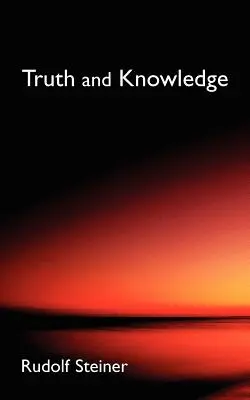 Adevăr și cunoaștere: Introducere în filosofia activității spirituale (Cw 3) - Truth and Knowledge: Introduction to the Philosophy of Spiritual Activity (Cw 3)