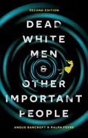 Oameni albi morți și alți oameni importanți - Dead White Men and Other Important People