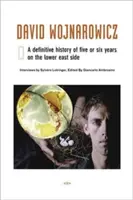 David Wojnarowicz: O istorie definitivă a cinci sau șase ani în Lower East Side - David Wojnarowicz: A Definitive History of Five or Six Years on the Lower East Side