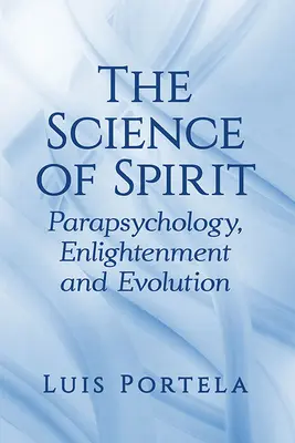 Știința spiritului: Parapsihologie, Iluminism și Evoluție - The Science of Spirit: Parapsychology, Enlightenment and Evolution