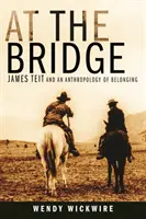 La pod: James Teit și o antropologie a apartenenței - At the Bridge: James Teit and an Anthropology of Belonging