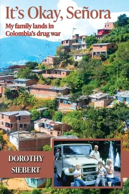 E în regulă Seora: Familia mea aterizează în războiul drogurilor din Columbia - It's Okay Seora: My family lands in Colombia's drug war