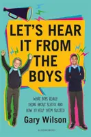 Let's Hear It from the Boys - Ce cred cu adevărat băieții despre școală și cum să îi ajutăm să reușească - Let's Hear It from the Boys - What boys really think about school and how to help them succeed