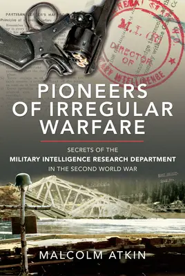 Pionierii războiului neregulat: Secretele Departamentului de cercetare a informațiilor militare din cel de-al Doilea Război Mondial - Pioneers of Irregular Warfare: Secrets of the Military Intelligence Research Department of the Second World War