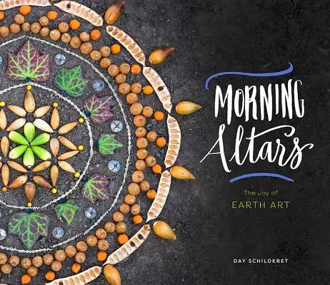Altare de dimineață: A 7-Step Practice to Nourish Your Spirit Through Nature, Art, and Ritual - Morning Altars: A 7-Step Practice to Nourish Your Spirit Through Nature, Art, and Ritual