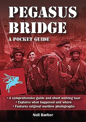 Podul Pegasus: Un ghid de buzunar Ww2 - Pegasus Bridge: A Ww2 Pocket Guide