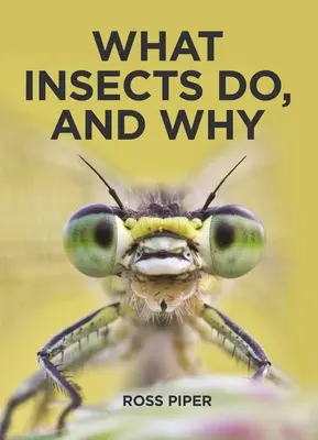 Ce fac insectele și de ce - What Insects Do, and Why