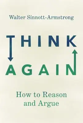 Gândiți-vă din nou: Cum să raționați și să argumentați - Think Again: How to Reason and Argue