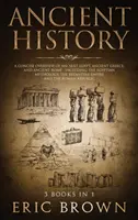 Istoria antică: O prezentare succintă a Egiptului Antic, Greciei Antice și Romei Antice: Inclusiv mitologia egipteană, Imperiul Bizantin - Ancient History: A Concise Overview of Ancient Egypt, Ancient Greece, and Ancient Rome: Including the Egyptian Mythology, the Byzantine