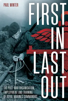 First in Last Out: The Post-War Organisation, Employment and Training of Royal Marines Commandos