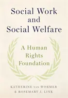 Asistență socială și asistență socială: O fundație a drepturilor omului - Social Work and Social Welfare: A Human Rights Foundation