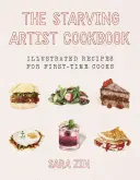 Cartea de bucate Starving Artist: Rețete ilustrate pentru cei care gătesc pentru prima dată - The Starving Artist Cookbook: Illustrated Recipes for First-Time Cooks