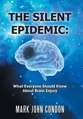 Epidemia tăcută: Ce ar trebui să știe toată lumea despre leziunile cerebrale - The Silent Epidemic: What Everyone Should Know About Brain Injury