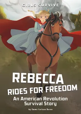 Rebecca Rides for Freedom: O poveste de supraviețuire în Revoluția Americană - Rebecca Rides for Freedom: An American Revolution Survival Story