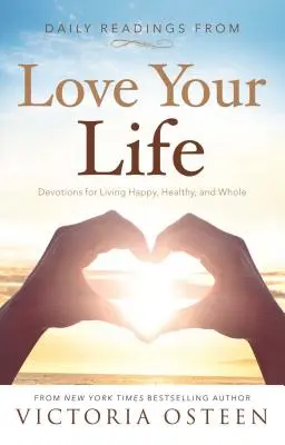 Lecturi zilnice din Iubește-ți viața: Devoțiuni pentru a trăi fericit, sănătos și întreg - Daily Readings from Love Your Life: Devotions for Living Happy, Healthy, and Whole