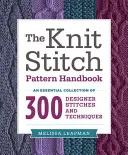 The Knit Stitch Pattern Handbook: O colecție esențială de 300 de cusături și tehnici de designer - The Knit Stitch Pattern Handbook: An Essential Collection of 300 Designer Stitches and Techniques