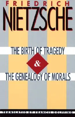 Nașterea tragediei & Genealogia moralei (The Birth of Tragedy & the Genealogy of Morals) - The Birth of Tragedy & the Genealogy of Morals
