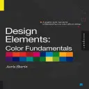 Design Elements, Color Fundamentals: Un manual de stil grafic pentru înțelegerea modului în care culoarea afectează designul - Design Elements, Color Fundamentals: A Graphic Style Manual for Understanding How Color Affects Design