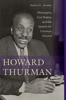 Howard Thurman: Filosofie, drepturi civile și căutarea unui teren comun - Howard Thurman: Philosophy, Civil Rights, and the Search for Common Ground