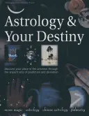 Astrologia și destinul tău: Discover Your Place in the Universe Through the Ancient Arts of Prediction and Divination (Descoperă-ți locul în Univers prin intermediul artelor străvechi ale prezicerii și divinației) - Astrology & Your Destiny: Discover Your Place in the Universe Through the Ancient Arts of Prediction and Divination