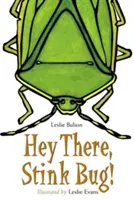 Hei acolo, gândac împuțit! - Hey There, Stink Bug!