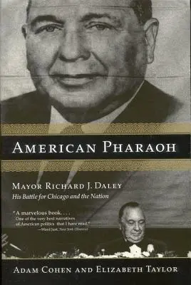 American Pharaoh: Primarul Richard J. Daley: Bătălia sa pentru Chicago și națiune - American Pharaoh: Mayor Richard J. Daley: His Battle for Chicago and the Nation