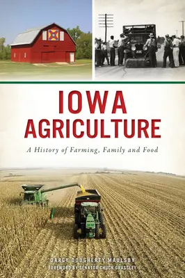 Agricultura din Iowa: O istorie a agriculturii, a familiei și a alimentației - Iowa Agriculture: A History of Farming, Family and Food
