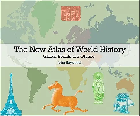 Noul Atlas al Istoriei Mondiale: Global Events at a Glance - The New Atlas of World History: Global Events at a Glance