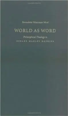 Lumea ca cuvânt: Teologia filosofică la Gerard Manley Hopkins - World as Word: Philosophical Theology in Gerard Manley Hopkins