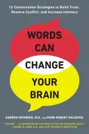 Cuvintele îți pot schimba creierul: 12 strategii de conversație pentru construirea încrederii, rezolvarea conflictelor și creșterea Intima Cy - Words Can Change Your Brain: 12 Conversation Strategies to Build Trust, Resolve Conflict, and Increase Intima Cy