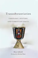 Transsubstanțierea: Teologie, istorie și unitate creștină - Transubstantiation: Theology, History, and Christian Unity