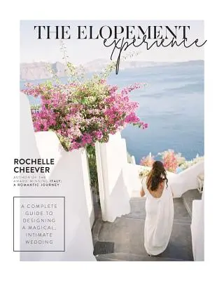 The Elopement Experience: Un ghid complet pentru conceperea unei nunți magice, intime - The Elopement Experience: A Complete Guide to Designing a Magical, Intimate Wedding