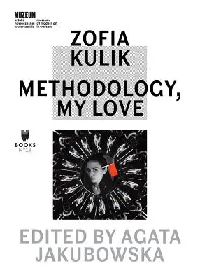Zofia Kulik: Metodologie, dragostea mea - Zofia Kulik: Methodology, My Love