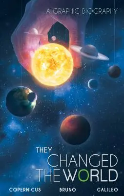 Ei au schimbat lumea: Copernicus-Bruno-Galileo: O biografie grafică - They Changed the World: Copernicus-Bruno-Galileo: A Graphic Biography