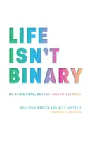Life Isn't Binary: Despre a fi amândoi, dincolo și între - Life Isn't Binary: On Being Both, Beyond, and In-Between