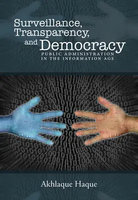 Supraveghere, transparență și democrație: Administrația publică în era informației - Surveillance, Transparency, and Democracy: Public Administration in the Information Age